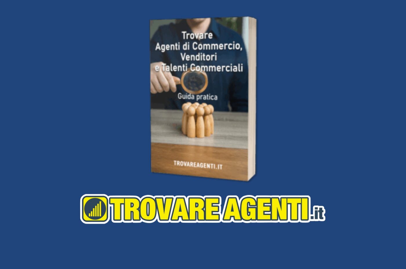 Come Trovare Agenti: La Guida Definitiva per Rivoluzionare la Tua Rete Vendita